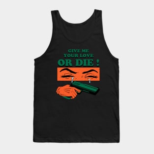 Give Me Your Love Or Die ! Tank Top